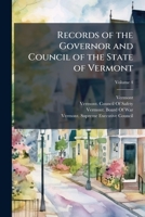 Records of the Governor and Council of the State of Vermont, Volume 4 1147569983 Book Cover