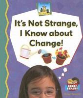 It's Not Strange, I Know About Change! (Science Made Simple) 1599286041 Book Cover