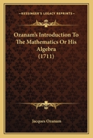 Ozanam's Introduction To The Mathematics Or His Algebra 1104186942 Book Cover