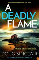 A Deadly Flame: An utterly unputdownable Scottish crime thriller (DS Malkie McCulloch) 1805085131 Book Cover