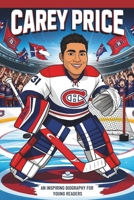 Carey Price: An Inspiring Biography for Young Readers- The Goalie Who Never Gave Up-Incredible Journey of One of Hockey’s Greatest Hero. B0DYJC9FGY Book Cover