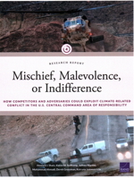 Mischief, Malevolence, or Indifference?: How Competitors and Adversaries Could Exploit Climate-Related Conflict in the U.S. Central Command Area of Responsibility 1977412475 Book Cover