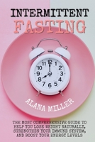 Intermittent Fasting: The most comprehensive guide to help you lose weight naturally, strengthen your immune system, and boost your energy levels. Discover the best protocol for YOU! 1802863184 Book Cover
