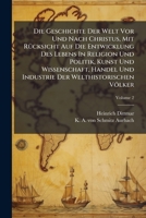 Die Geschichte Der Welt Vor Und Nach Christus, Mit Rücksicht Auf Die Entwicklung Des Lebens In Religion Und Politik, Kunst Und Wissenschaft, Handel ... Der Welthistorischen Völker, Volume 2... 1275089569 Book Cover