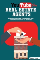 YouTube for Real Estate Agents: Maximize Your Real Estate Leads with Killer Video Content on YouTube B0C6BWWC6H Book Cover