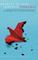 Befreie Deinen Inneren Phönix: weg aus narzisstischen und toxischen Beziehungen hin zur Selbstermächtigung 3347256743 Book Cover