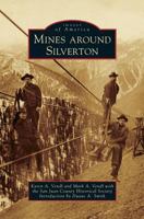 Mines Around Silverton (Images of America: Colorado) 1467132861 Book Cover
