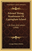 Edward Thring, Headmaster of Uppingham School: Life, Diary and Letters 9354217435 Book Cover