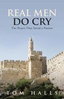 Real Men Do Cry: The Prayer That Saved a Nation 1490827897 Book Cover