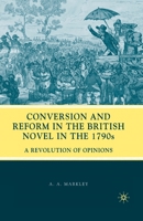 Conversion and Reform in the British Novel in the 1790s: A Revolution of Opinions 0230612296 Book Cover