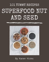 101 Yummy Superfood Nut and Seed Recipes: Make Cooking at Home Easier with Yummy Superfood Nut and Seed Cookbook! B08HRXQZMJ Book Cover