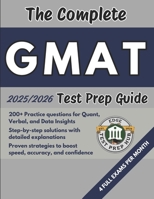 The Complete GMAT Test Prep Guide: Over 200 Practice questions for every section, detailed answer explanations, and proven strategies to improve speed, accuracy, and test-day performance B0F5WT5B9N Book Cover