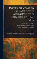 Papers Relating to an Act of the Assembly of the Province of New-York 102340043X Book Cover