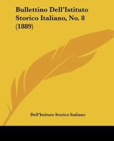 Bullettino Dell'Istituto Storico Italiano, No. 8 1436794293 Book Cover