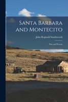 Santa Barbara And Montecito: Past And Present... 1016067402 Book Cover