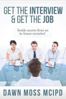 Get the Interview & Get the Job!: Inside secret from an In-House Recruiter! 1499579845 Book Cover