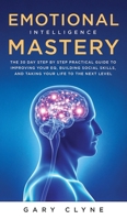 Emotional Intelligence Mastery (EQ): The Guide to Mastering Emotions and Why It Can Matter More Than IQ: The Guide to Mastering Emotions and Why It Can Matter More Than IQ 1989638333 Book Cover
