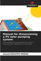 Manual for dimensioning a PV solar pumping system: Demonstration of a sizing method for a solar PV pumping system: Application to a case study 6207666895 Book Cover