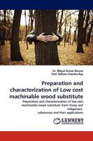 Preparation and characterization of Low cost machinable wood substitute 383838394X Book Cover