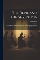 The Devil and the Adventists: A Brief Review of Some of the Recent Attacks Made by Advents On Spiritualism 1021925136 Book Cover