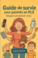 Guide de survie pour parents en PLS: Éduquer sans devenir zinzin (French Edition) B0F79PDD3P Book Cover