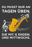 Du musst nur an Tagen �ben, die mit g enden: Liniertes DinA 5 Notizbuch f�r Musikerinnen und Musiker Musik Notizheft 1077830602 Book Cover