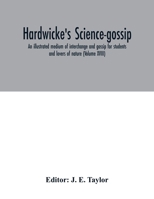 Hardwicke's science-gossip: an illustrated medium of interchange and gossip for students and lovers of nature Volume XVIII 9354015786 Book Cover