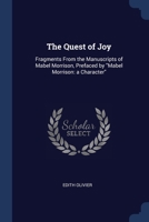 The Quest of Joy: Fragments From the Manuscripts of Mabel Morrison, Prefaced by "Mabel Morrison: a Character" 1376832844 Book Cover