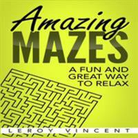 Amazing Mazes: A Fun and Great Way to Relax 1684111129 Book Cover