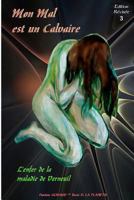 Mon Mal Est Un Calvaire: L'Enfer de la Maladie de Verneuil 1505780160 Book Cover
