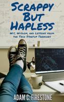 Scrappy But Hapless: Wit, Wisdom, and Lessons from the Tech Startup Trenches B0FKNFRPJ2 Book Cover