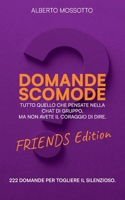 Domande Scomode - Friends Edition: Tutto Quello Che Pensate Nella Chat Di Gruppo, Ma Non Avete Il Coraggio Di Dire. (Italian Edition) B0G5VWRLCJ Book Cover