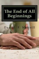 The End of All Beginnings 1534978275 Book Cover