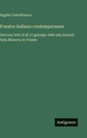 Il teatro italiano contemporaneo: Discorso letto il dì 17 gennajo 1869 alla Società della Minerva in Trieste (Italian Edition) 3563233470 Book Cover