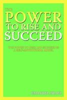 The Power To Rise and Succeed 1425918425 Book Cover