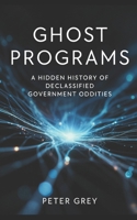Ghost Programs: A Hidden History of Declassified Government Oddities B0H2238TWD Book Cover