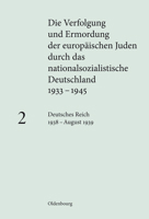 Die Verfolgung und Ermordung der europäischen Juden durch das nationalsozialistische Deutschland 1933 - 1945 Band 2 Deutsches Reich 1938 - August 1939 3486585231 Book Cover