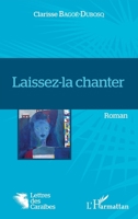 Laissez-la chanter: Roman (Lettres Des Caraïbes) (French Edition) 2343097135 Book Cover
