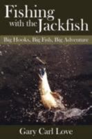 Fishing with the Jackfish: Big Hooks, Big Fish, Big Adventure 1434385566 Book Cover