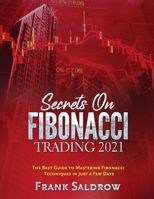 Secrets on Fibonacci Trading: The Best Guide to Mastering Fibonacci Techniques in Just a Few Days 1804343978 Book Cover