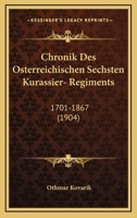 Chronik Des Osterreichischen Sechsten Kurassier- Regiments: 1701-1867 (1904) 1160829705 Book Cover