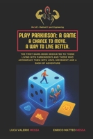 Play Parkinson: A Game. A Chance to Move. A Way to Live Better.: The first game-book dedicated to those living with Parkinson's and those who accompany them with love, movement and a dash of adventure B0FKYM3HDF Book Cover