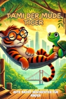 Tami der müde Tiger: Gute Nacht Geschichten für Kinder ab 3 Jahren -20 verschiedene Geschichten zum Vorlesen und selbst lesen, die Geschichte der ... , voller Abenteuer und Magie (German Edition) B0DTG59BTN Book Cover