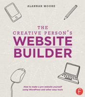 The Creative Person's Website Builder: How to Make a Pro Website Yourself Using WordPress and Other Easy Tools 1440329966 Book Cover