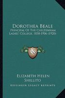 Dorothea Beale: Principal of the Cheltenham Ladies' College, 1858-1906. with Two Portraits 1144990629 Book Cover
