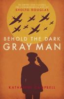 Behold the Dark Gray Man 178590597X Book Cover