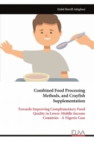 Combined Food Processing Methods, and Crayfish Supplementation: Towards Improving Complementary Food Quality in Lower-Middle Income Countries - A Nigeria Case 9999321038 Book Cover