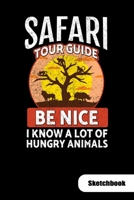 Safari Tour guide. Be nice I know a lot of hungry animals. Sketchbook: Notebook for Safari Tour Guide or safari tourist, Sketch Paper 6x9. 1700111019 Book Cover