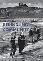 Rekindling Community: Connecting People, Environment and Spirituality (Schumacher Briefing) 1900322382 Book Cover