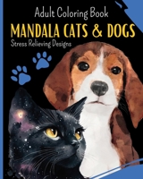 Mandala CATS and DOGS: Coloring Book For Cats and Dogs Lovers: 30 coloring mandalas to relieve stress and to achieve a deep sense of calm B0C2T8PTHJ Book Cover